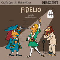 Die ZEIT-Edition "Große Oper für kleine Hörer", Fidelio (ungekürzt) - Ludwig van Beethoven - Hörbuch
