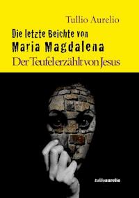 Die letzte Beichte von Maria Magdalena - Tullio Aurelio - E-Book