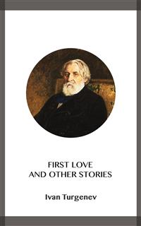 First Love and Other Stories - Ivan Turgenev - kostenlos E-Book