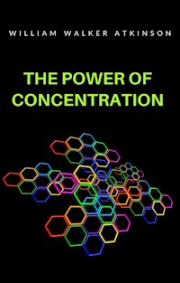 The power  of concentration (translated) - William Walker Atkinson - E-Book