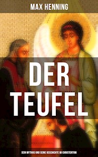 Der Teufel: Sein Mythos und seine Geschichte im Christentum - Max Henning - E-Book