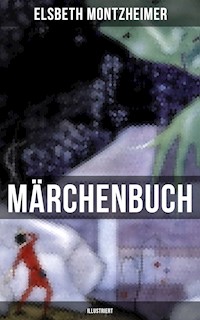 MÄRCHENBUCH (Illustriert) - Elsbeth Montzheimer - E-Book