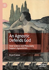 An Agnostic Defends God - Bryan Frances - E-Book