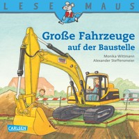 LESEMAUS: Große Fahrzeuge auf der Baustelle - Monika Wittmann - E-Book