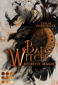 Bad Witch. Befreite Magie - Tanja Penninger - E-Book