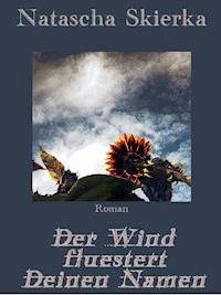 Der Wind flüstert Deinen Namen - Natascha Skierka - E-Book