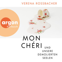 Mon Chéri und unsere demolierten Seelen (Ungekürzte Autorinnenlesung) - Verena Roßbacher - Hörbuch