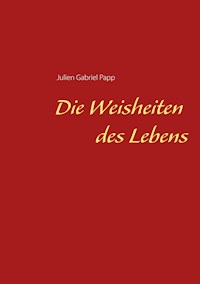 Die Weisheiten des Lebens - Julien Gabriel Papp - E-Book