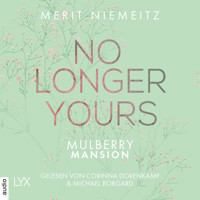 No Longer Yours - Mulberry Mansion, Teil 1 (Ungekürzt) - Merit Niemeitz - Hörbuch
