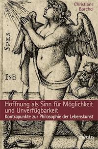 Hoffnung als Sinn für Möglichkeit und Unverfügbarkeit - Christiane Borchel - E-Book