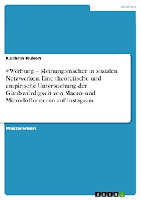 #Werbung – Meinungsmacher in sozialen Netzwerken. Eine theoretische und empirische Untersuchung der Glaubwürdigkeit von Macro- und Micro-Influencern auf Instagram - Kathrin Huken - E-Book