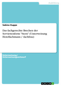 Das fachgerechte Brechen der Serviettenform "Stern" (Unterweisung Hotelfachmann / -fachfrau) - Sabine Kuppe - E-Book