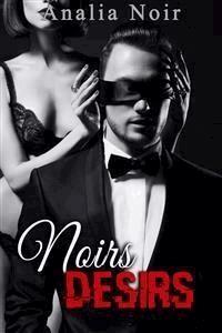 Noirs Désirs Vol. 1 - Analia Noir - E-Book