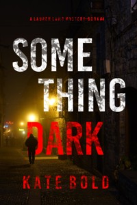 Something Dark (A Lauren Lamb FBI Thriller—Book Four) - Kate Bold - E-Book