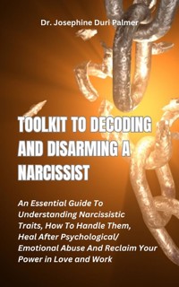 Toolkit to Decoding and Disarming a Narcissist - Dr. Josephine Duri Palmer - E-Book