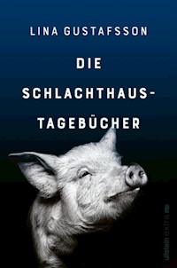 Die Schlachthaus-Tagebücher - Lina Gustafsson - E-Book