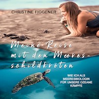 Meine Reise mit den Meeresschildkröten - Christine Figgener - Hörbuch