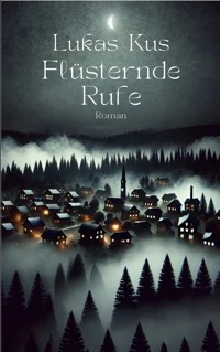 Flüsternde Rufe - Lukas Kus - E-Book