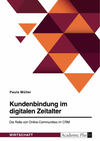 Kundenbindung im digitalen Zeitalter. Die Rolle von Online-Communities im CRM - Paula Müller - E-Book