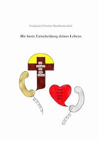 Die beste Entscheidung deines Lebens - Friederike Christine Mundhenke-Küll - E-Book