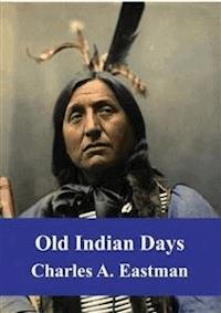 Old Indian Days - Charles Alexander Eastman - E-Book