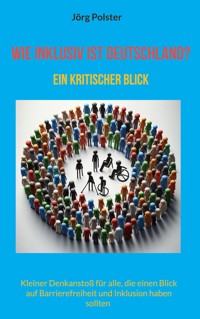 Wie inklusiv ist Deutschland? - Jörg Polster - E-Book