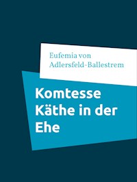 Komtesse Käthe in der Ehe - Eufemia von Adlersfeld-Ballestrem - E-Book