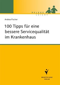 100 Tipps für eine bessere Servicequalität im Krankenhaus - Andrea Fischer - E-Book