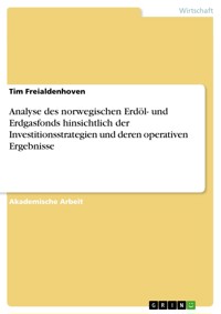Analyse des norwegischen Erdöl- und Erdgasfonds hinsichtlich der Investitionsstrategien und  deren operativen Ergebnisse - Tim Freialdenhoven - E-Book