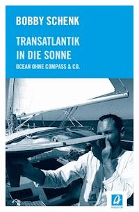 Transatlantik in die Sonne - Bobby Schenk - E-Book