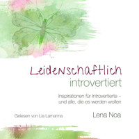 Leidenschaftlich introvertiert: Inspirationen für Introvertierte - und alle, die es werden wollen - Lena Noa - Hörbuch