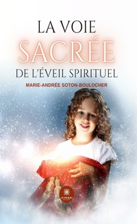 La voie sacrée de l’éveil spirituel - Marie-Andrée Soton-Boulocher - E-Book