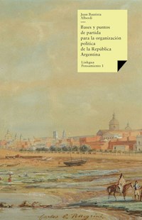 Bases y puntos de partida para la organización política de la República Argentina - Juan Bautista Alberdi - E-Book