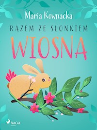 Razem ze słonkiem. Wiosna - Maria Kownacka - E-Book