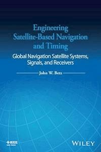 Engineering Satellite-Based Navigation and Timing - John W. Betz - E-Book