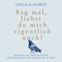 Sag mal, liebst du mich eigentlich noch? - Ursula Nuber - Hörbuch
