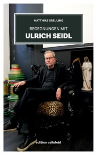Begegnungen mit Ulrich Seidl - Matthias Greuling - E-Book