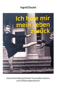 Ich hole mir mein Leben zurück - Ingrid Dautel - E-Book