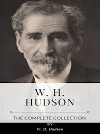 W. H. Hudson – The Complete Collection - W. H. Hudson - E-Book