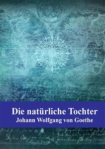 Die natürliche Tochter - Johann Wolfgang Goethe - E-Book