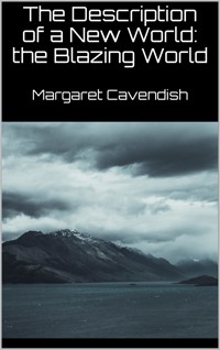 The Description of a New World: the Blazing World (New Classics) - Margaret Cavendish - E-Book
