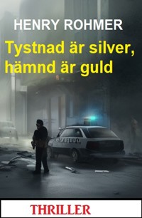 Tystnad är silver, hämnd är guld: Thriller - Henry Rohmer - E-Book