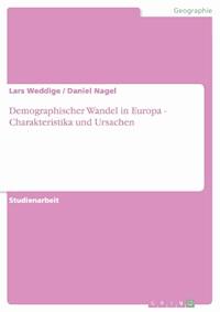 Demographischer Wandel in Europa - Charakteristika und Ursachen - Lars Weddige - kostenlos E-Book