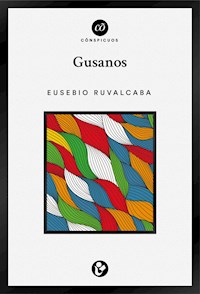 Gusanos - Eusebio Ruvalcaba - E-Book