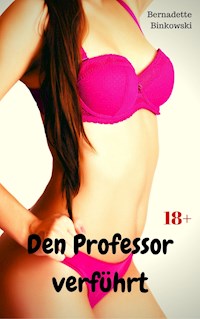Den Professor verführt - Bernadette Binkowski - E-Book