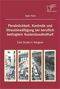 Persönlichkeit, Kontrolle und Stressbewältigung bei beruflich bedingtem Auslandsaufenthalt - Anja Heck - E-Book