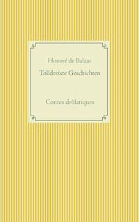 Tolldreiste Geschichten - Honore de Balzac - E-Book