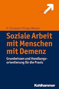 Soziale Arbeit mit Menschen mit Demenz - H. Elisabeth Philipp-Metzen - E-Book