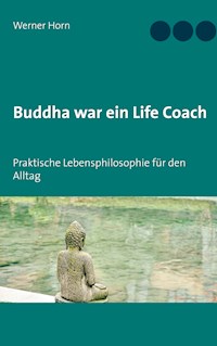 Buddha war ein Life Coach - Werner Horn - E-Book
