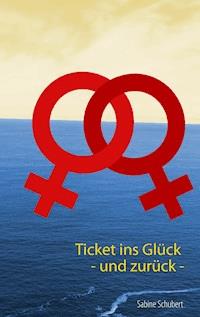 Ticket ins Glück - und zurück - - Sabine Schubert - E-Book